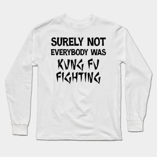 Surely Not Everybody Was Kung Fu Fighting Retro Vintage Long Sleeve T-Shirt